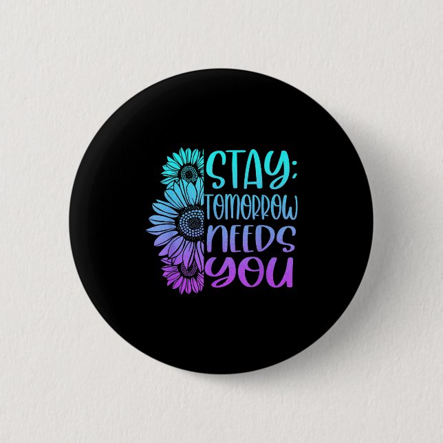 Stay Tomorrow Needs You Suicide Prevention Awarene 2 Inch Round Button (Front)