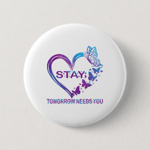 Stay Tomorrow Needs You Suicide Prevention Awarene 2 Inch Round Button