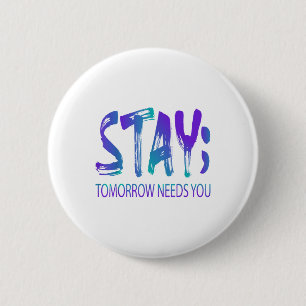 Stay Tomorrow Needs You Suicide Prevention Awarene 2 Inch Round Button