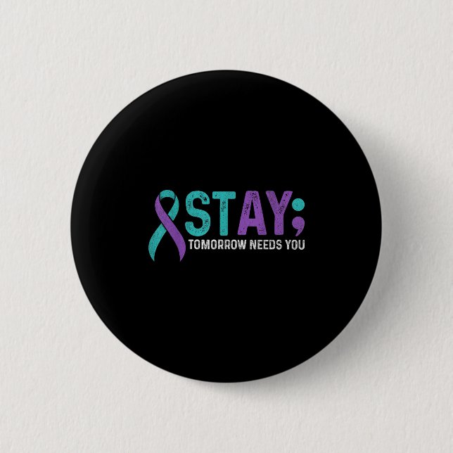 Stay Tomorrow Needs You Suicide Prevention Awarene 2 Inch Round Button (Front)