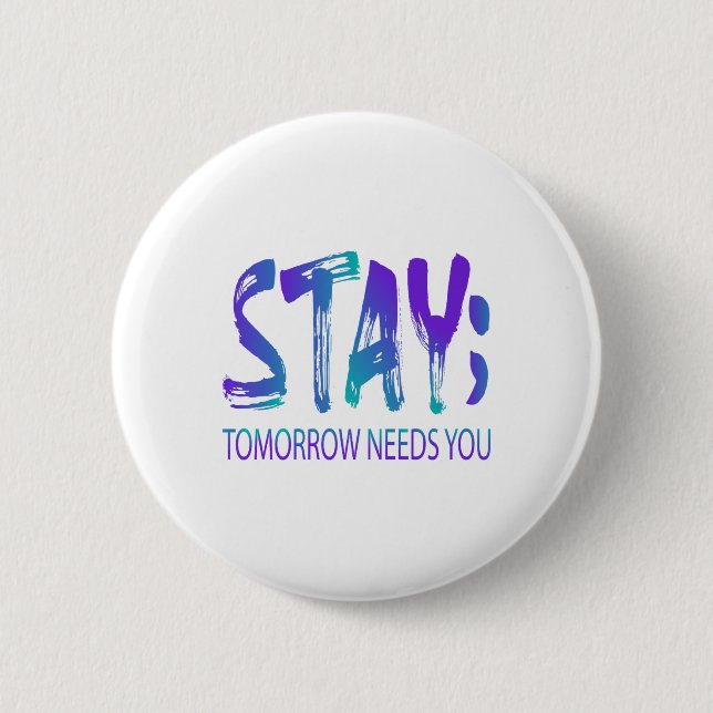 Stay Tomorrow Needs You Suicide Prevention Awarene 2 Inch Round Button (Front)