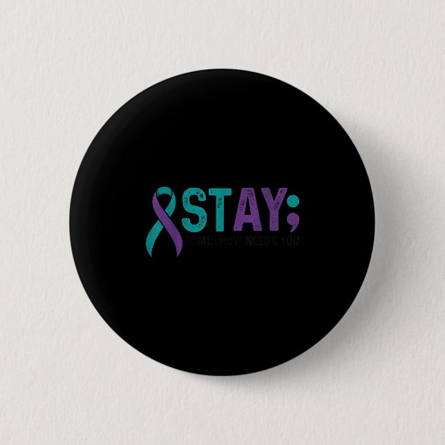 Stay Tomorrow Needs You Suicide Prevention Awarene 2 Inch Round Button (Front)