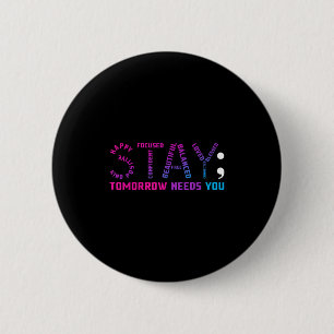 Stay Tomorrow Needs You Suicide Prevention Awarene 2 Inch Round Button