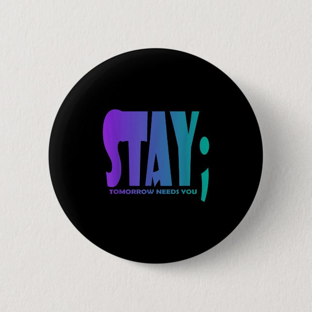 Stay Tomorrow Needs You Suicide Prevention Awarene 2 Inch Round Button (Front)
