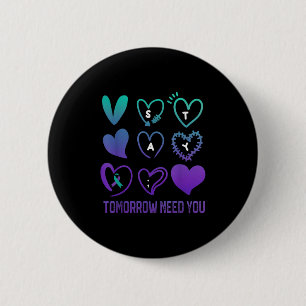 Stay Tomorrow Needs You Suicide Prevention Awarene 2 Inch Round Button
