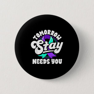Stay Tomorrow Needs You Suicide Prevention Awarene 2 Inch Round Button