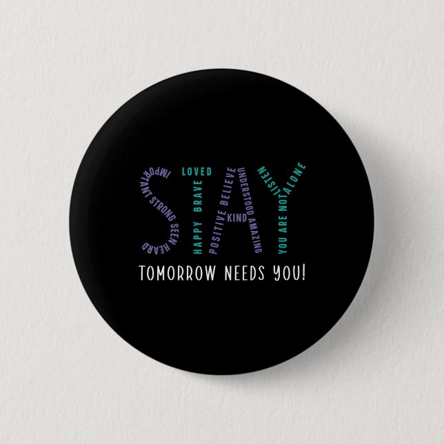 Stay Tomorrow Needs You Suicide Prevention Awarene 2 Inch Round Button (Front)