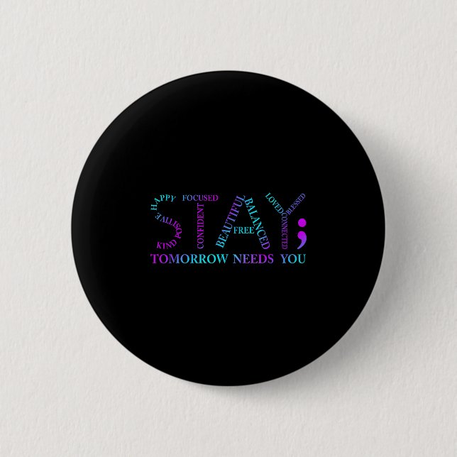 Stay Tomorrow Needs You Suicide Prevention Awarene 2 Inch Round Button (Front)
