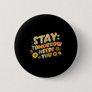 Stay Tomorrow Needs You Suicide Prevention Awarene 2 Inch Round Button