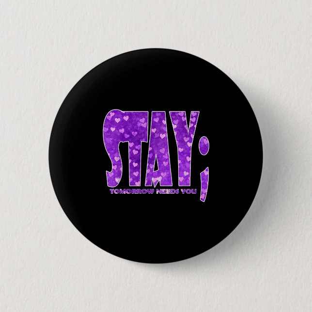 Stay Tomorrow Needs You Suicide Prevention Awarene 2 Inch Round Button (Front)