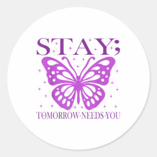 Stay Tomorrow Needs You Suicide Prevention Awarene Classic Round Sticker