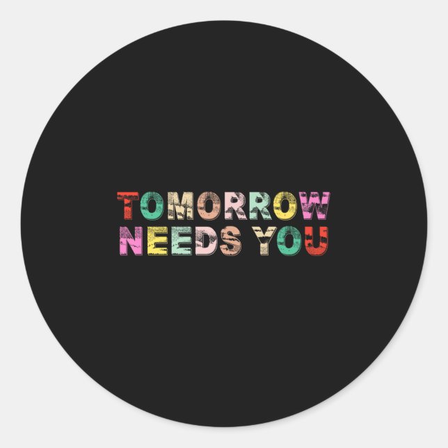Stay Tomorrow Needs You Suicide Prevention Awarene Classic Round Sticker (Front)