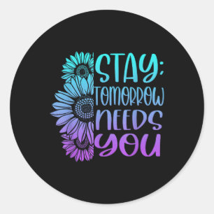 Stay Tomorrow Needs You Suicide Prevention Awarene Classic Round Sticker