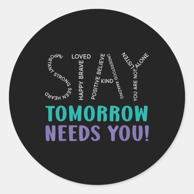 Stay Tomorrow Needs You Suicide Prevention Awarene Classic Round Sticker (Front)