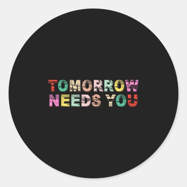 Stay Tomorrow Needs You Suicide Prevention Awarene Classic Round Sticker (Front)