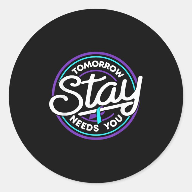 Stay Tomorrow Needs You Suicide Prevention Awarene Classic Round Sticker (Front)