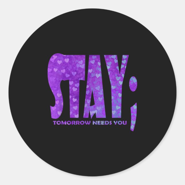 Stay Tomorrow Needs You Suicide Prevention Awarene Classic Round Sticker (Front)