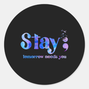 Stay Tomorrow Needs You Suicide Prevention Awarene Classic Round Sticker