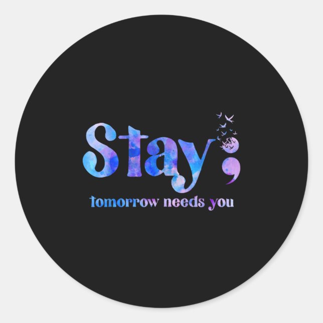 Stay Tomorrow Needs You Suicide Prevention Awarene Classic Round Sticker (Front)