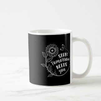 Stay Tomorrow Needs You Suicide Prevention Awarene Coffee Mug