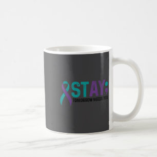 Stay Tomorrow Needs You Suicide Prevention Awarene Coffee Mug