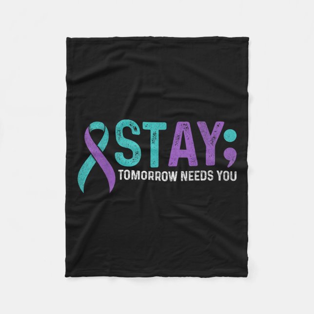 Stay Tomorrow Needs You Suicide Prevention Awarene Fleece Blanket (Front)