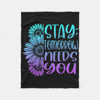 Stay Tomorrow Needs You Suicide Prevention Awarene Fleece Blanket