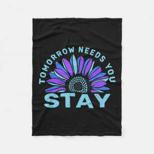 Stay Tomorrow Needs You Suicide Prevention Awarene Fleece Blanket
