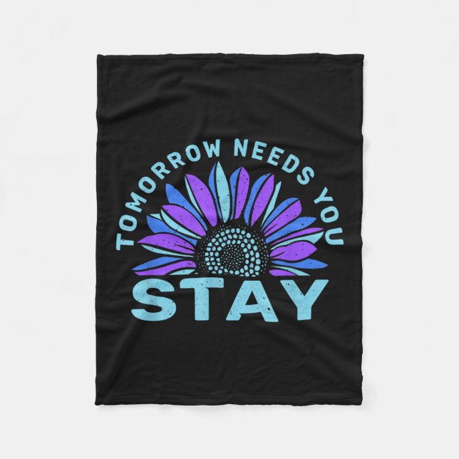 Stay Tomorrow Needs You Suicide Prevention Awarene Fleece Blanket (Front)