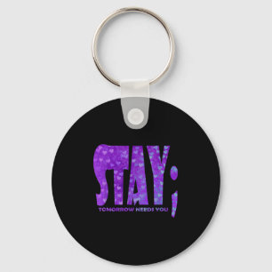 Stay Tomorrow Needs You Suicide Prevention Awarene Keychain