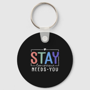 Stay Tomorrow Needs You Suicide Prevention Awarene Keychain