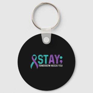 Stay Tomorrow Needs You Suicide Prevention Awarene Keychain