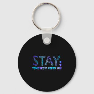 Stay Tomorrow Needs You Suicide Prevention Awarene Keychain