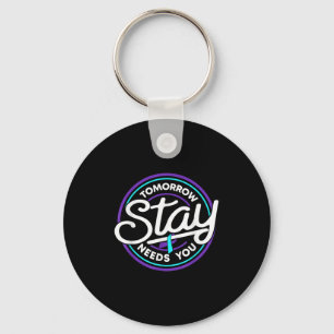 Stay Tomorrow Needs You Suicide Prevention Awarene Keychain