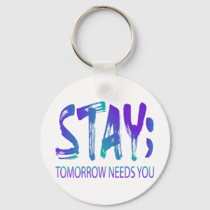 Stay Tomorrow Needs You Suicide Prevention Awarene Keychain