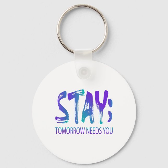 Stay Tomorrow Needs You Suicide Prevention Awarene Keychain (Front)
