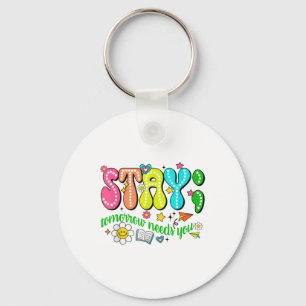 Stay Tomorrow Needs You Suicide Prevention Awarene Keychain