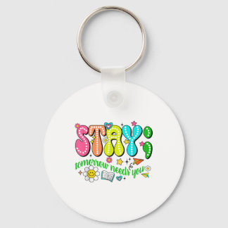 Stay Tomorrow Needs You Suicide Prevention Awarene Keychain