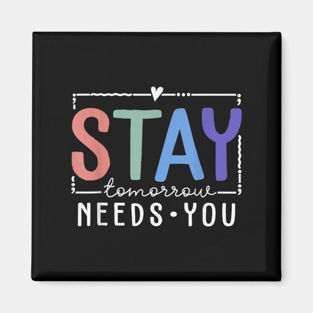 Stay Tomorrow Needs You Suicide Prevention Awarene Magnet (Front)
