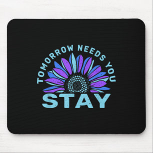 Stay Tomorrow Needs You Suicide Prevention Awarene Mouse Pad