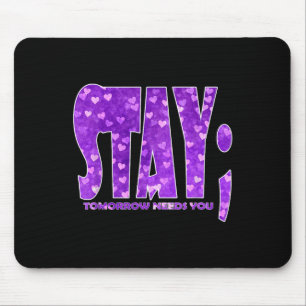 Stay Tomorrow Needs You Suicide Prevention Awarene Mouse Pad
