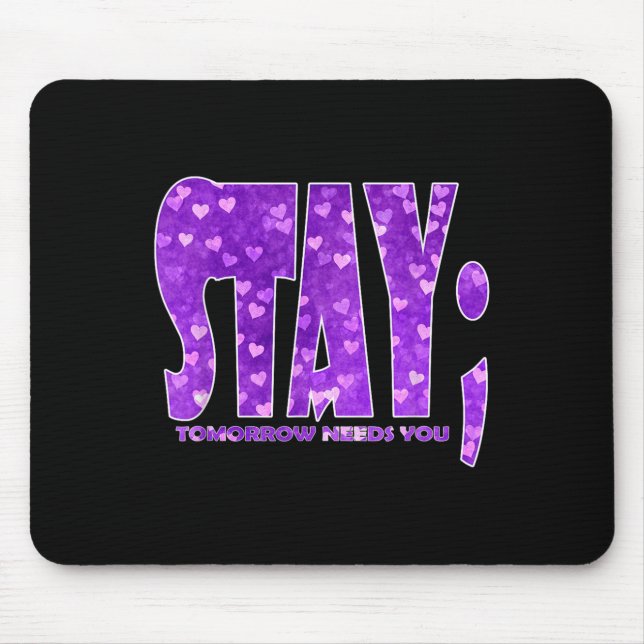 Stay Tomorrow Needs You Suicide Prevention Awarene Mouse Pad (Front)