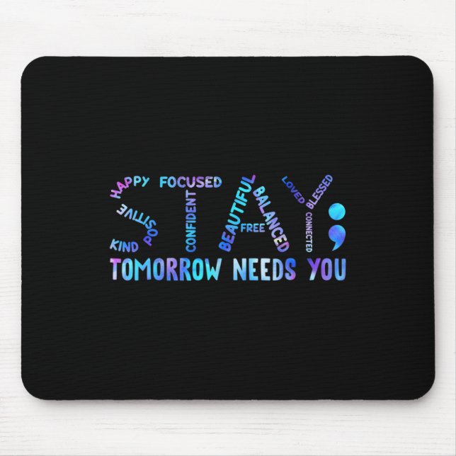 Stay Tomorrow Needs You Suicide Prevention Awarene Mouse Pad (Front)