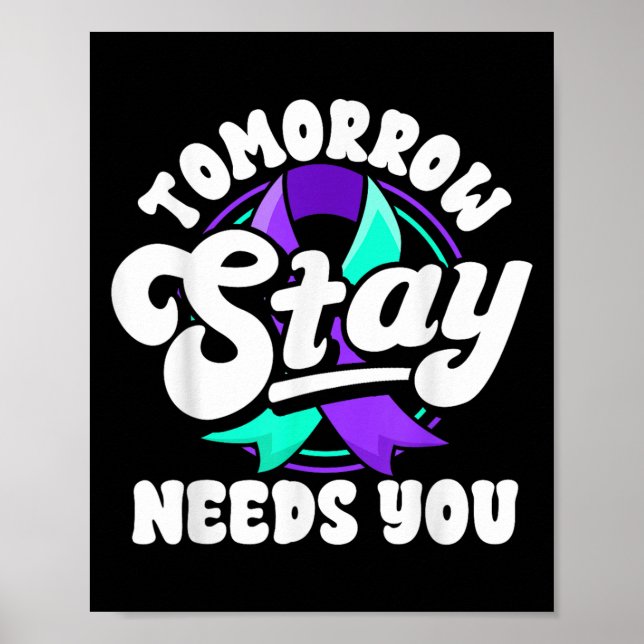 Stay Tomorrow Needs You Suicide Prevention Awarene Poster (Front)