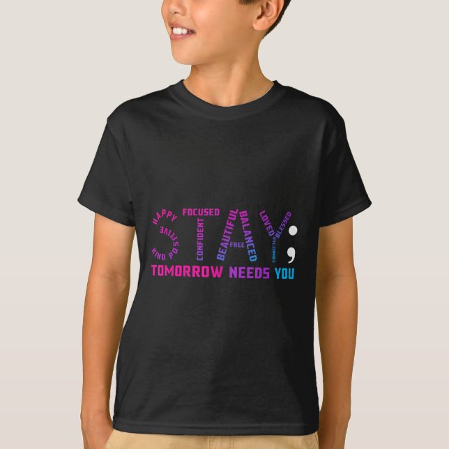 Stay Tomorrow Needs You Suicide Prevention Awarene T-Shirt (Front)