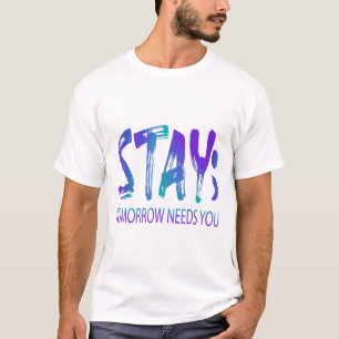 Stay Tomorrow Needs You Suicide Prevention Awarene T-Shirt