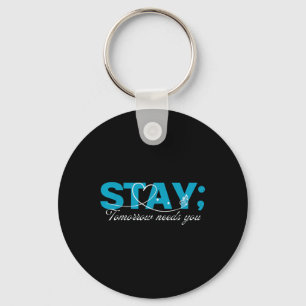 Stay Tomorrow Needs You Suicide Prevention Mental Keychain