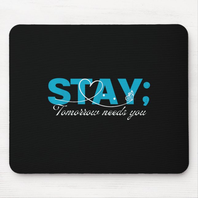 Stay Tomorrow Needs You Suicide Prevention Mental  Mouse Pad (Front)