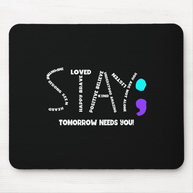 Stay Tomorrow Needs You Suicide Prevention  Mouse Pad (Front)