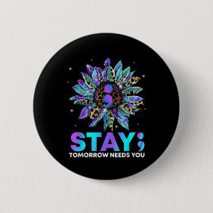 Stay; Tomrrow Needs You Suicide Prevention Awarene 2 Inch Round Button